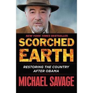 Scorched Earth: Restoring the Country After Obama -- Michael Savage